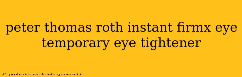 peter thomas roth instant firmx eye temporary eye tightener