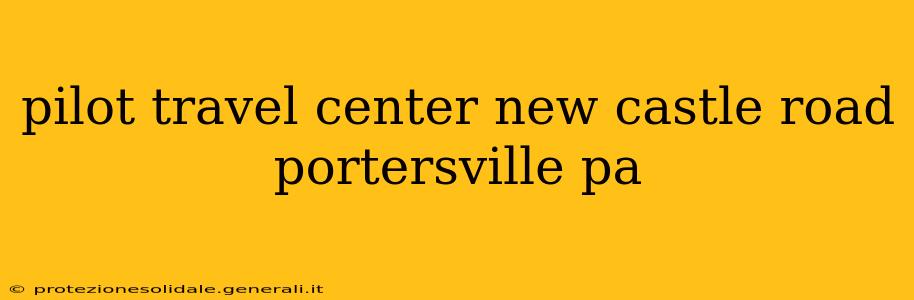 pilot travel center new castle road portersville pa