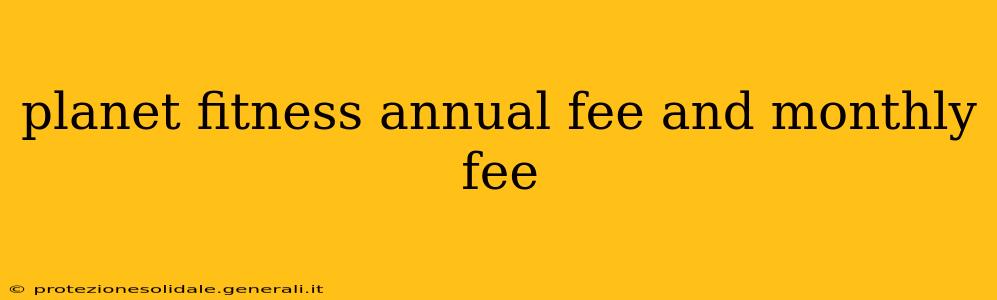 planet fitness annual fee and monthly fee