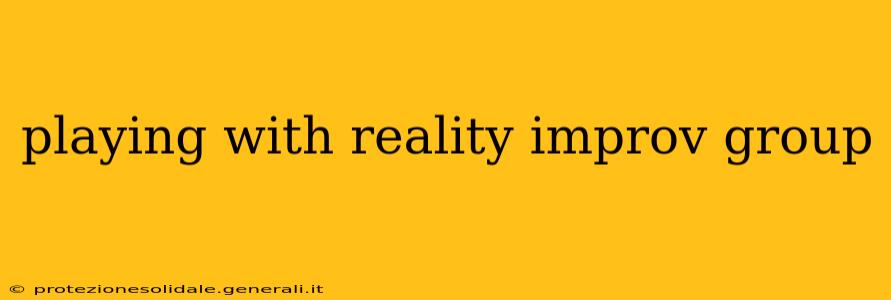 playing with reality improv group