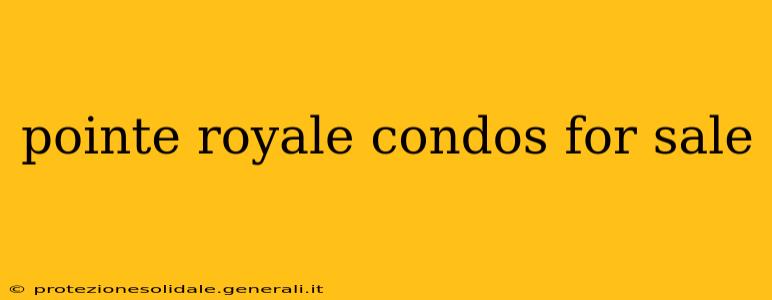 pointe royale condos for sale