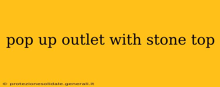 pop up outlet with stone top