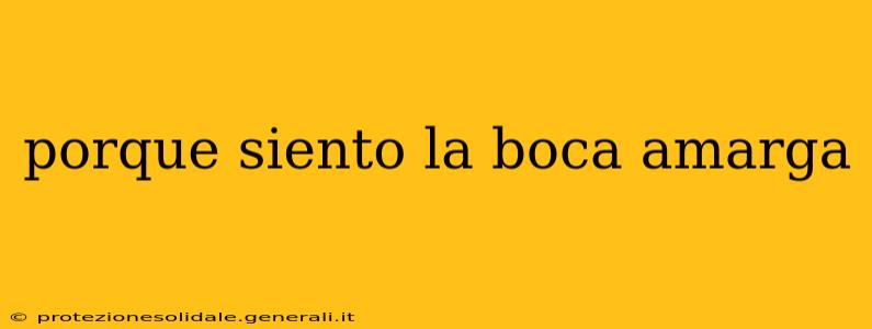 porque siento la boca amarga