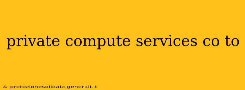 private compute services co to
