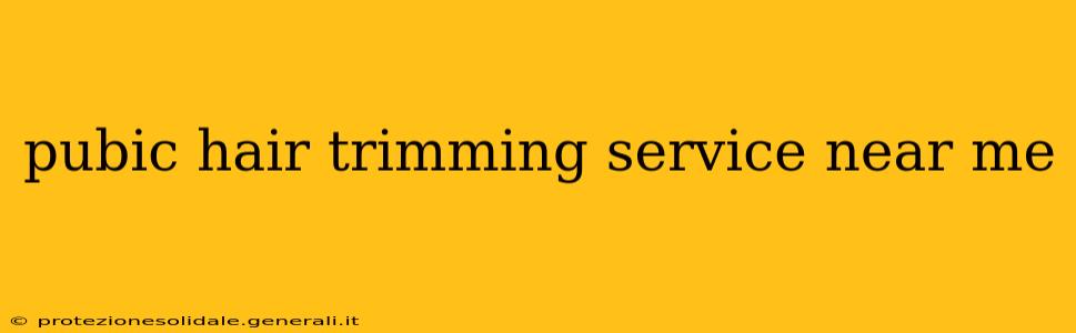 pubic hair trimming service near me