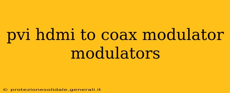 pvi hdmi to coax modulator modulators