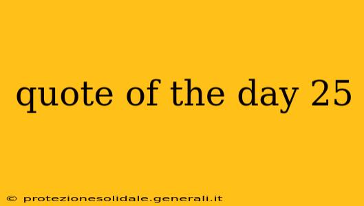 quote of the day 25
