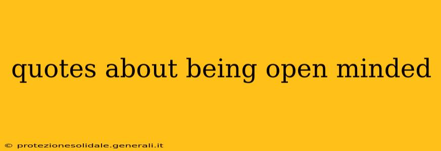 quotes about being open minded