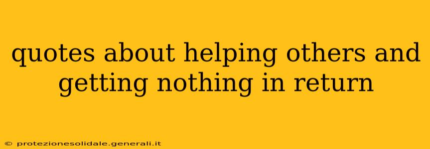 quotes about helping others and getting nothing in return