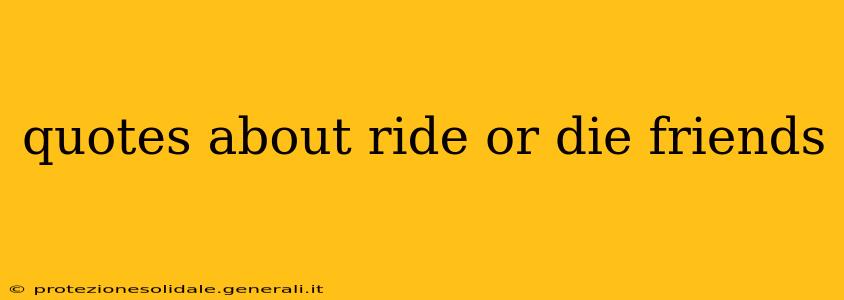 quotes about ride or die friends