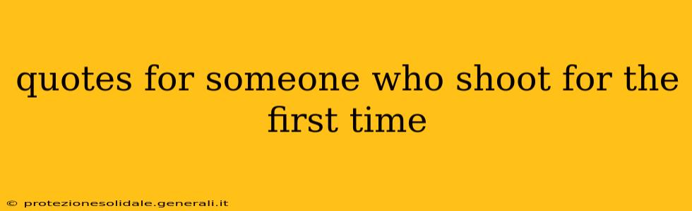 quotes for someone who shoot for the first time