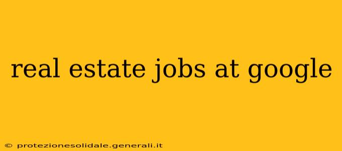 real estate jobs at google