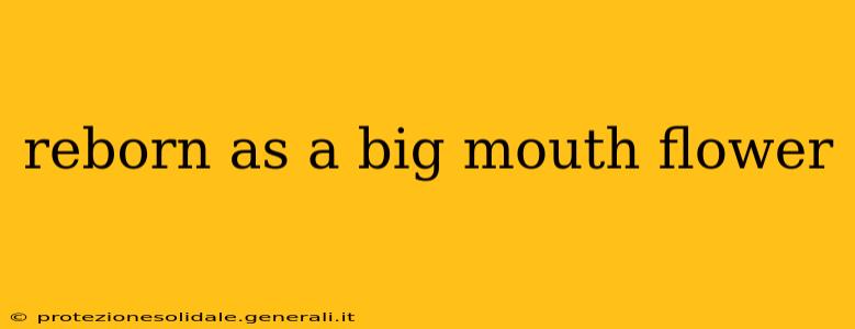 reborn as a big mouth flower