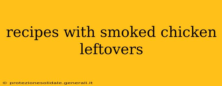 recipes with smoked chicken leftovers
