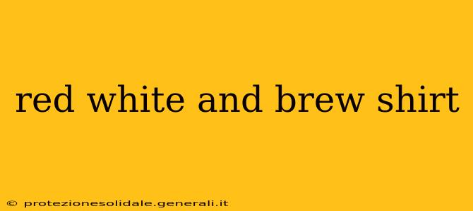 red white and brew shirt