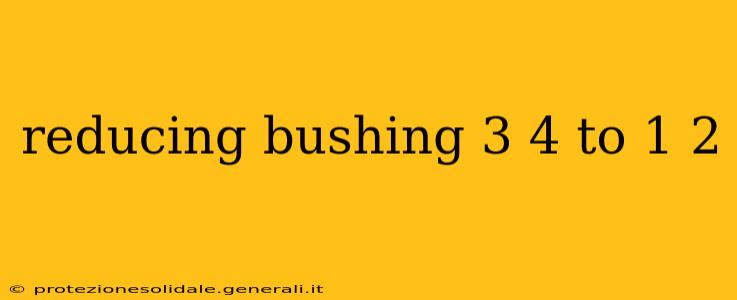 reducing bushing 3 4 to 1 2
