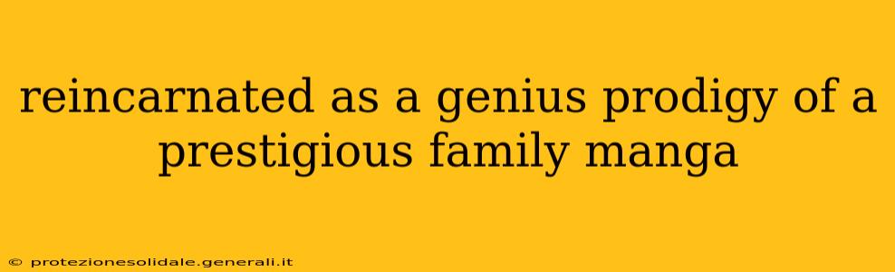 reincarnated as a genius prodigy of a prestigious family manga