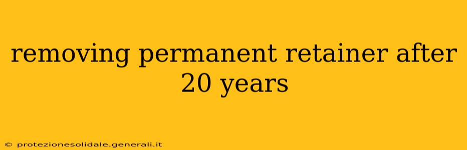 removing permanent retainer after 20 years