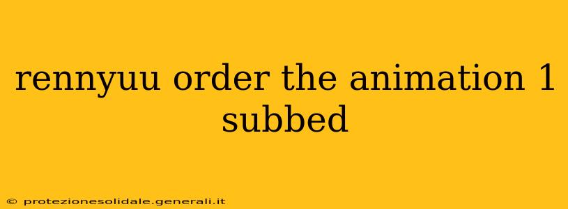 rennyuu order the animation 1 subbed