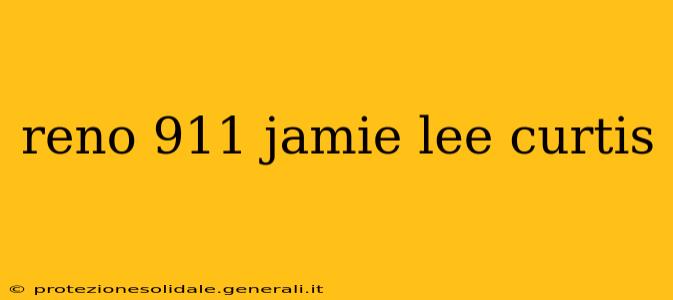 reno 911 jamie lee curtis