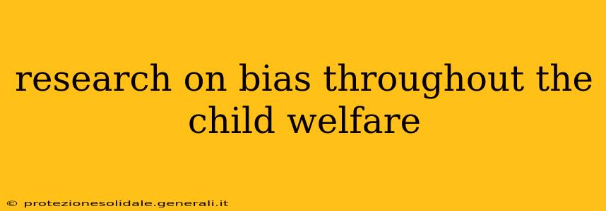 research on bias throughout the child welfare