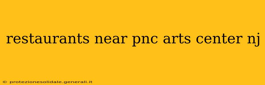 restaurants near pnc arts center nj