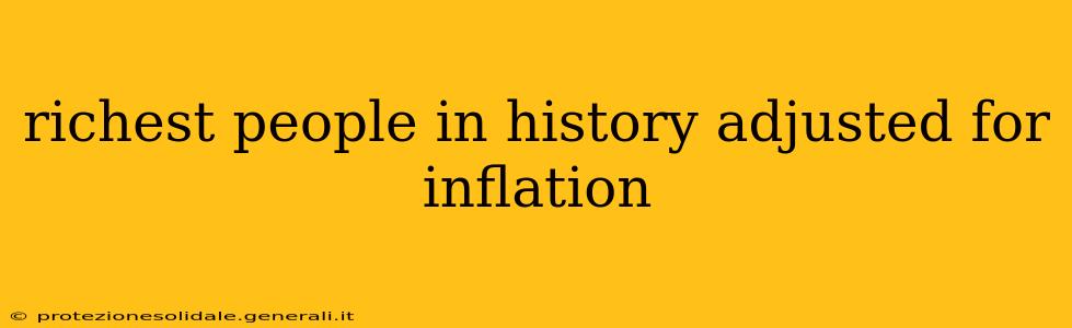richest people in history adjusted for inflation