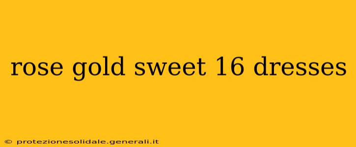 rose gold sweet 16 dresses