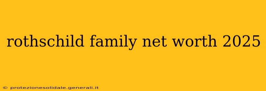 rothschild family net worth 2025