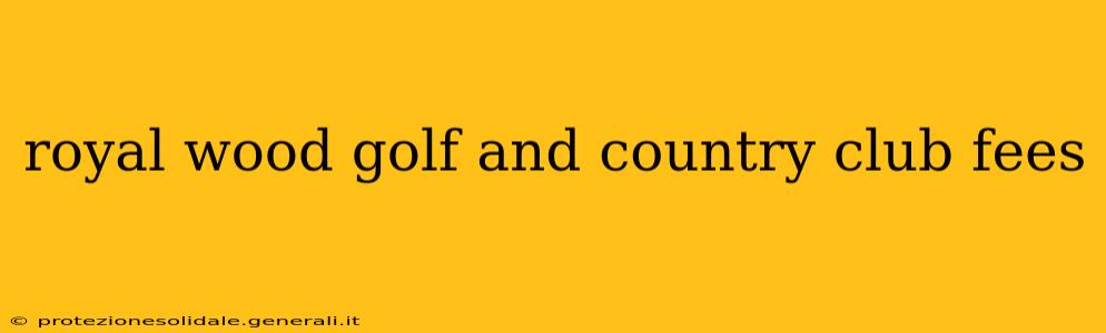 royal wood golf and country club fees