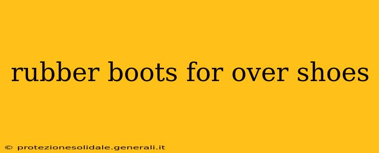 rubber boots for over shoes