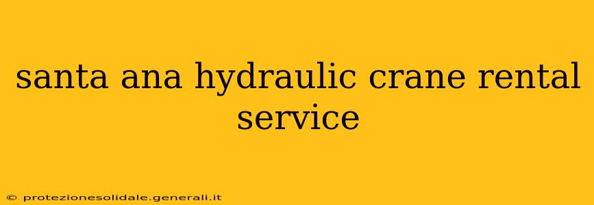 santa ana hydraulic crane rental service