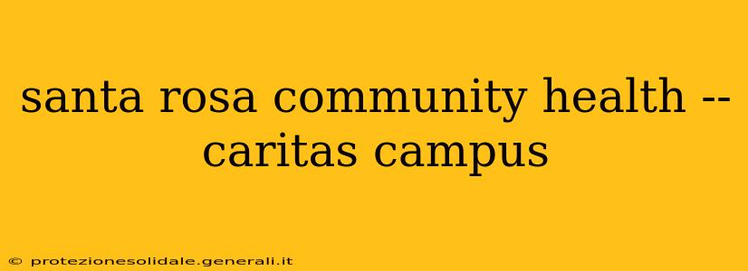 santa rosa community health -- caritas campus