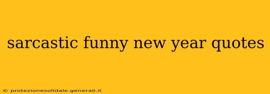 sarcastic funny new year quotes