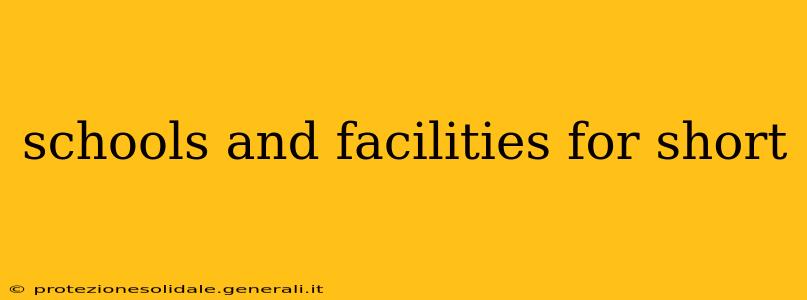 schools and facilities for short