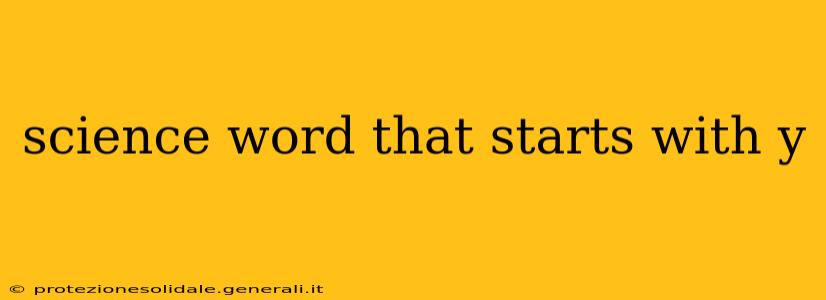 science word that starts with y