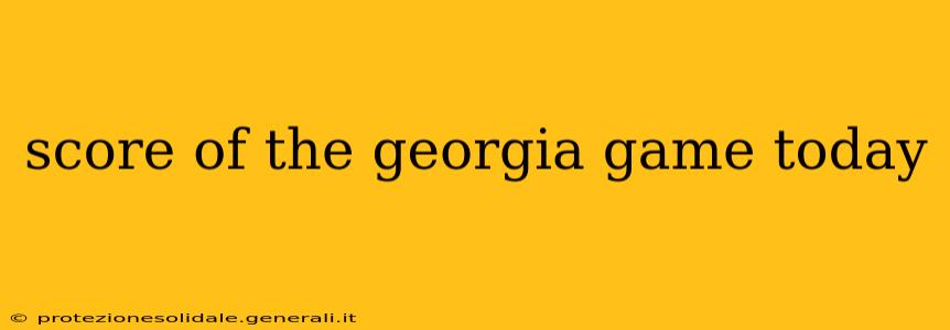 score of the georgia game today score of the georgia game today