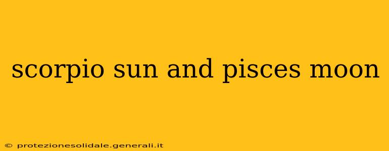 scorpio sun and pisces moon