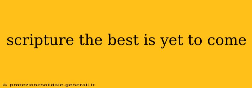 scripture the best is yet to come