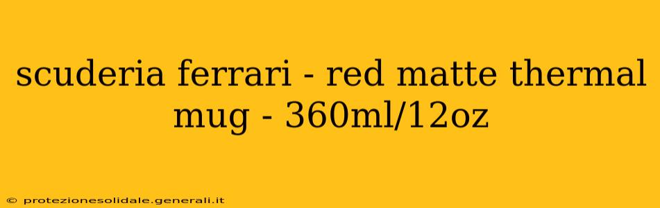scuderia ferrari - red matte thermal mug - 360ml/12oz