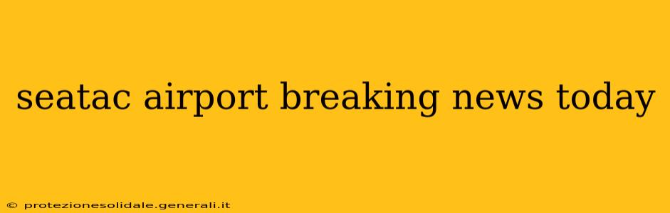 seatac airport breaking news today