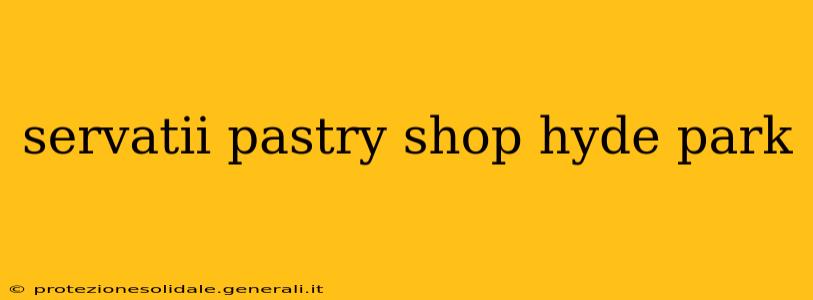 servatii pastry shop hyde park