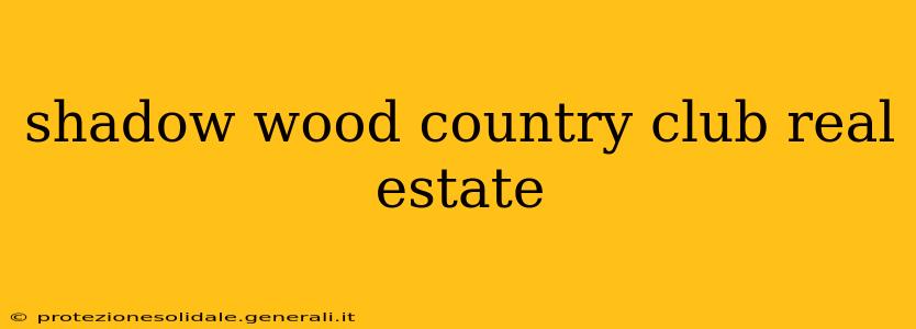 shadow wood country club real estate