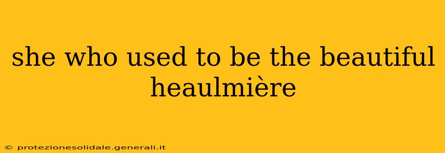 she who used to be the beautiful heaulmière