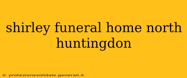 shirley funeral home north huntingdon