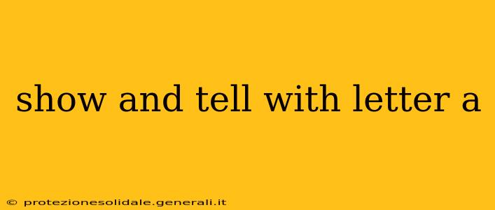 show and tell with letter a