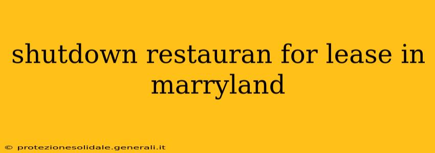 shutdown restauran for lease in marryland