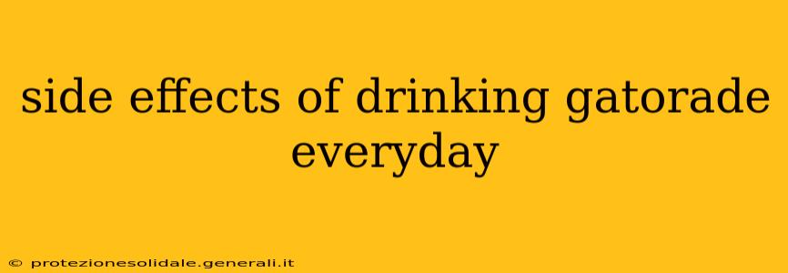 side effects of drinking gatorade everyday