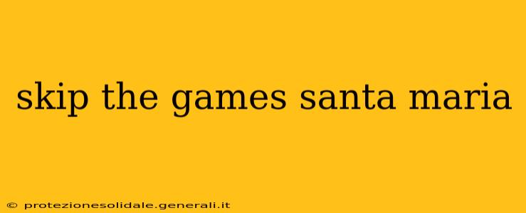 skip the games santa maria