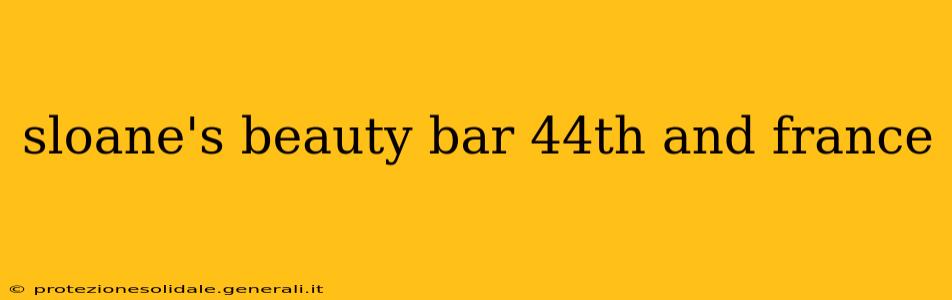 sloane's beauty bar 44th and france